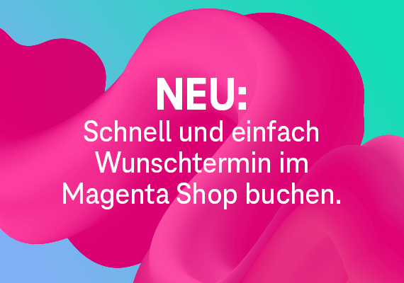 Wunschtermin NEU: Schnell und einfach Wunschtermin im Magenta Shop buchen.